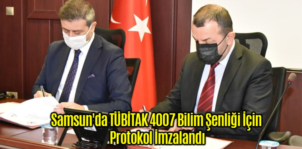 Samsun'da TÜBİTAK 4007 Bilim Şenliği İçin Protokol İmzalandı