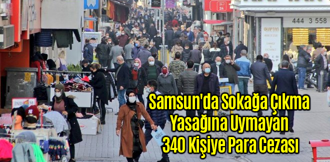 Samsun'da Sokağa Çıkma Yasağına Uymayan 340 Kişiye Para Cezası