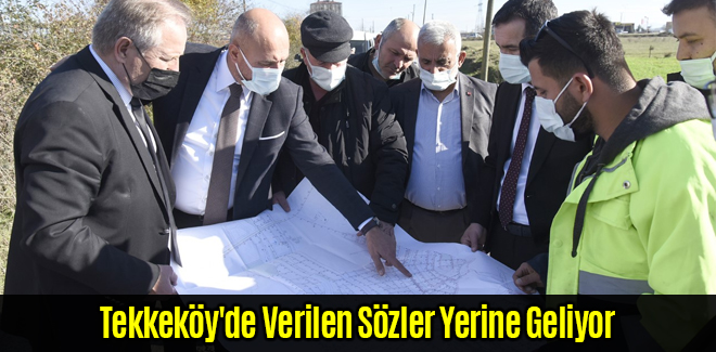 Tekkeköy'de Verilen Sözler Yerine Geliyor