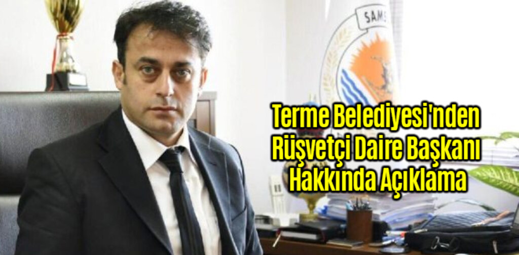 Terme Belediyesi'nden Rüşvetçi Daire Başkanı Hakkında Açıklama