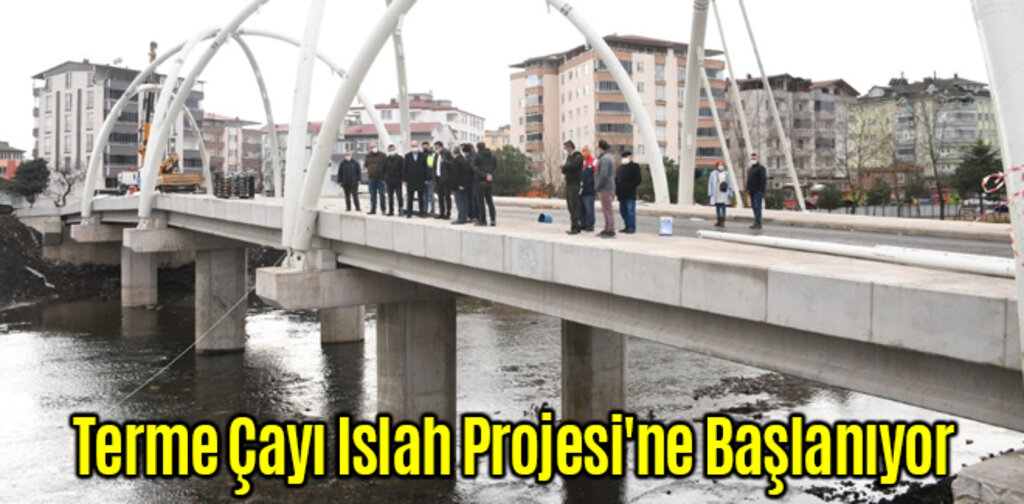Terme Çayı Islah Projesi'ne Başlanıyor