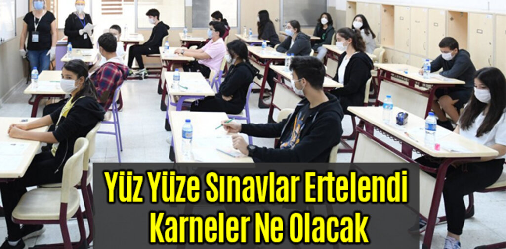 Yüz Yüze Sınavlar Ertelendi Karneler Ne Olacak