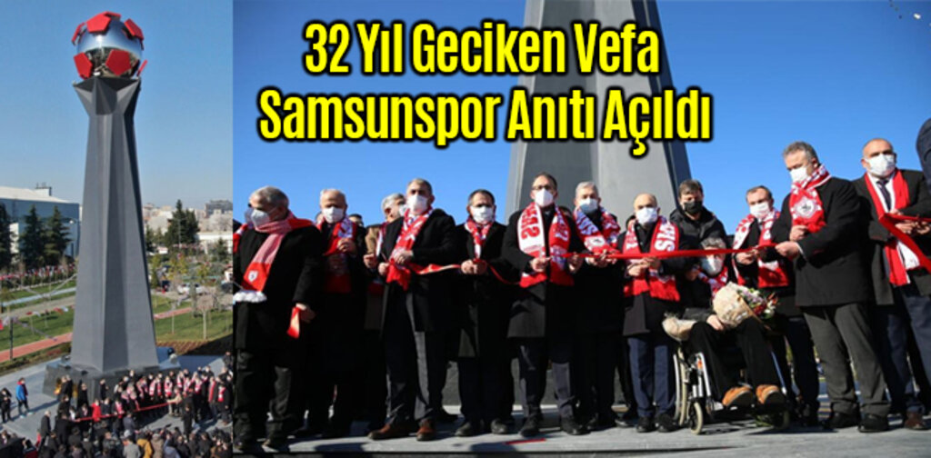 32 Yıl Geciken Vefa Samsunspor Anıtı Açıldı