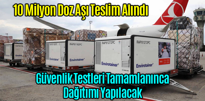 10 Milyon Doz Aşı Teslim Alındı