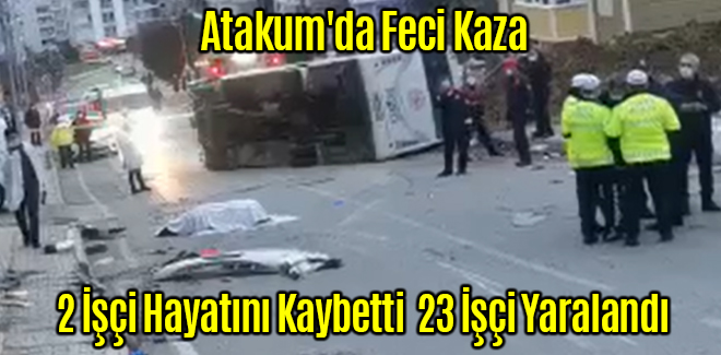 Atakum'da Feci Kaza 2 İşçi Hayatını Kaybetti 23 İşçi Yaralandı