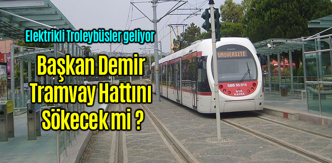Başkan Demir Tramvay Hattını Sökecek mi ?