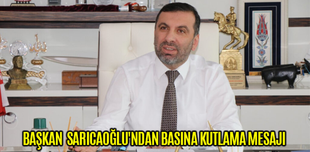 BAŞKAN SARICAOĞLU'NDAN BASINA KUTLAMA MESAJI