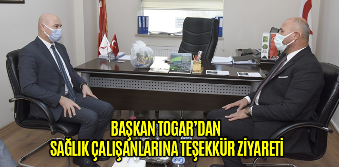 BAŞKAN TOGAR’DAN SAĞLIK ÇALIŞANLARINA TEŞEKKÜR ZİYARETİ
