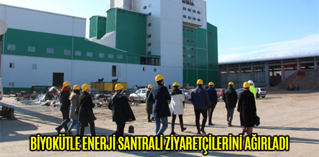 BİYOKÜTLE ENERJİ SANTRALİ ZİYARETÇİLERİNİ AĞIRLADI