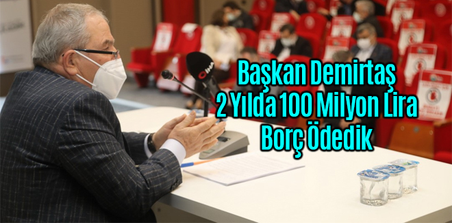 Başkan Demirtaş, 2 Yılda 100 Milyon Borç Ödedik