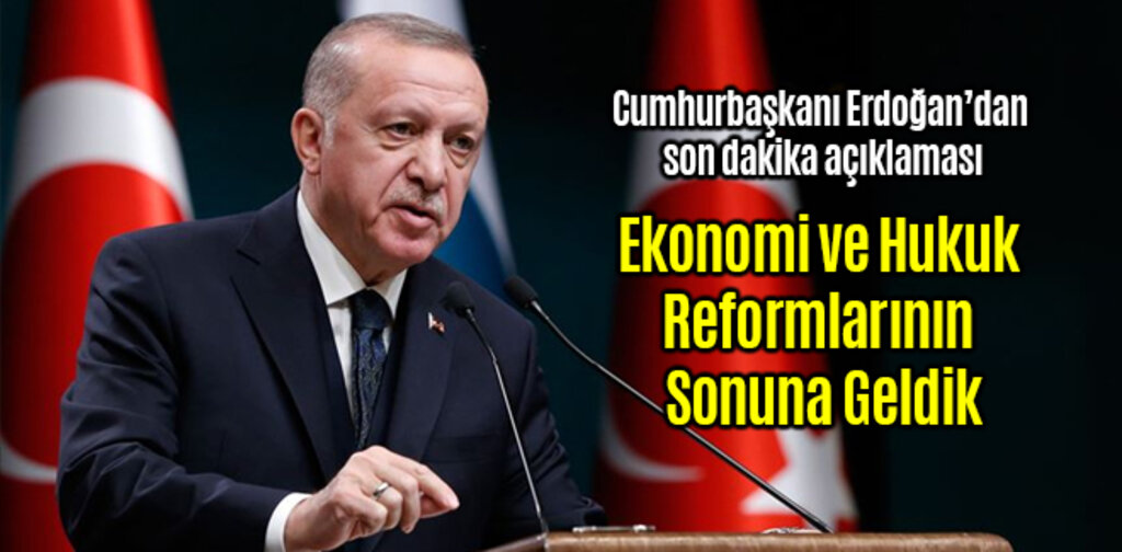 Erdoğan, Ekonomi ve Hukuk Reformlarının Sonuna Geldik