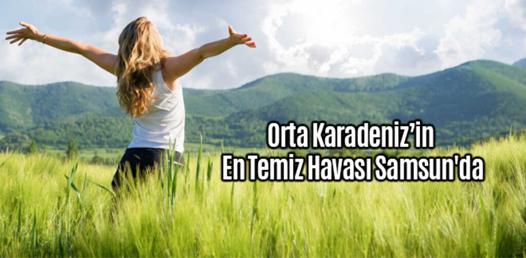 Orta Karadenizin En Temiz Havası Samsun'da
