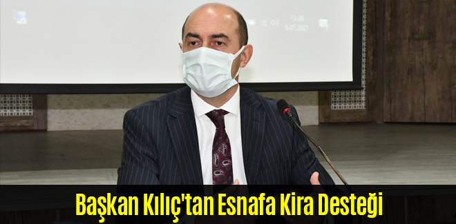Başkan Kılıç'tan Esnafa Kira Desteği