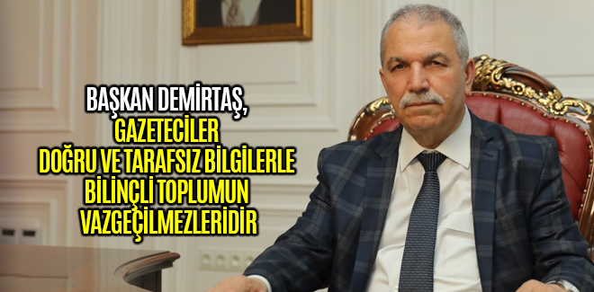 GAZETECİLER DOĞRU VE TARAFSIZ BİLGİLERLE BİLİNÇLİ TOPLUMUN VAZGEÇİLMEZLERİDİR