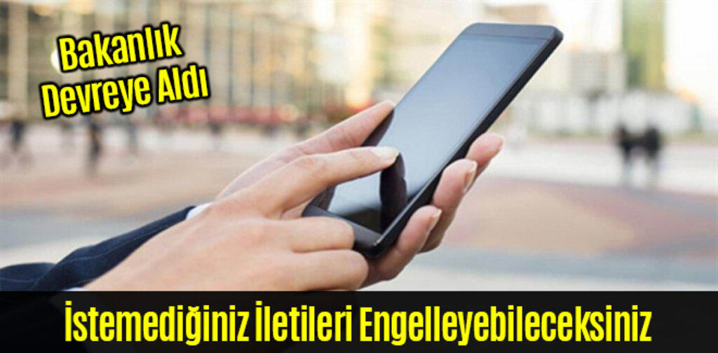 Ticaret Bakanlığı İstenmeyen İletileri Engelleyen Sistemi Devreye Aldı