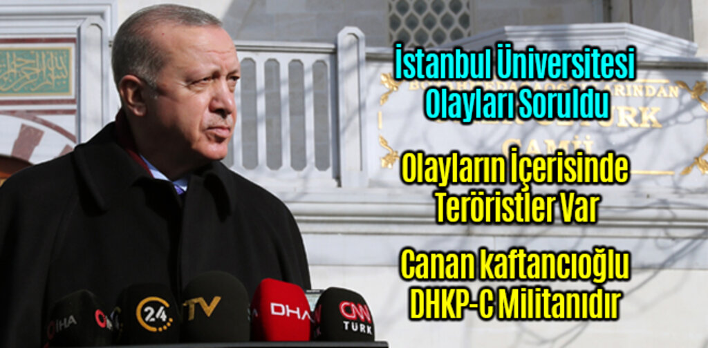 Erdoğan, İstanbul Üniversitesi Olaylarının İçerisinde Teröristler Var