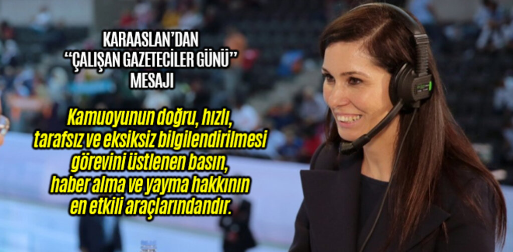 KARAASLAN’DAN “ÇALIŞAN GAZETECİLER GÜNÜ” MESAJI