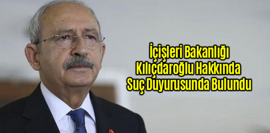 İçişleri Kılıçdaroğlu Hakkında Militan Sözleri İçin Suç Duyurusunda Bulundu