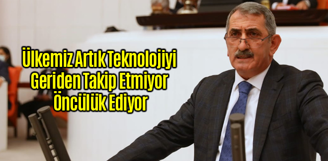 Köktaş, Ülkemiz Artık Teknolojiye Öncülük Ediyor