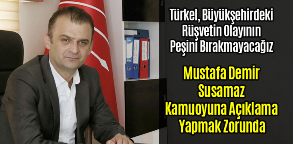 Türkel, Mustafa Demir Susamaz Kamuoyuna Açıklama Yapmak Zorunda