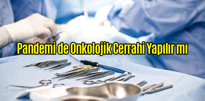 Pandemi de Onkolojik Cerrahi Yapılır mı