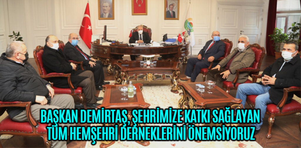 BAŞKAN DEMİRTAŞ, ŞEHRİMİZE KATKI SAĞLAYAN TÜM HEMŞEHRİ DERNEKLERİNİ ÖNEMSİYORUZ