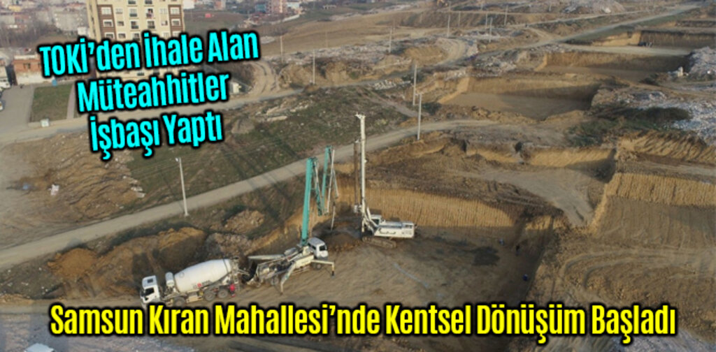 Samsun Kıran Mahallesi’nde Kentsel Dönüşüm Başladı