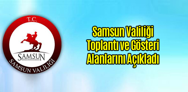 Samsun'da Toplantı ve Gösteri Alanları Açıklandı