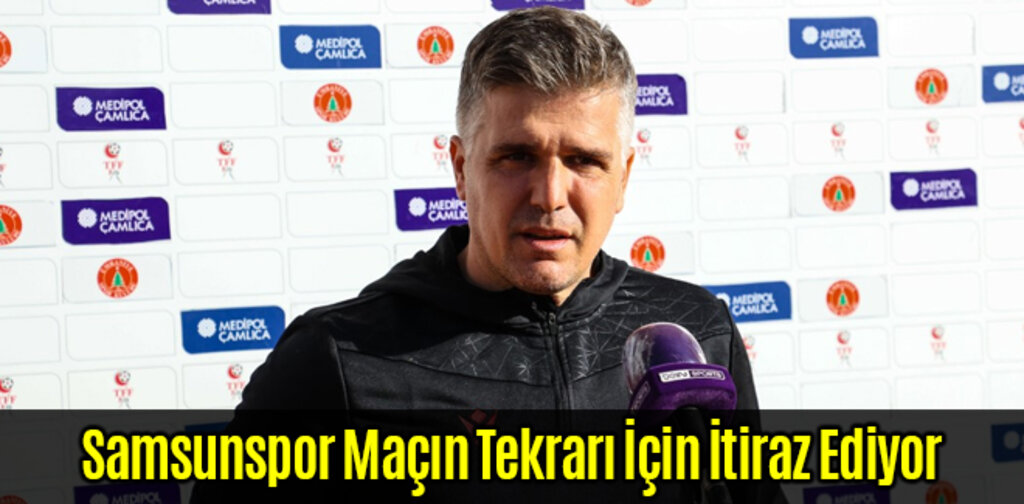 Samsunspor Maçın Tekrarı İçin İtiraz Ediyor
