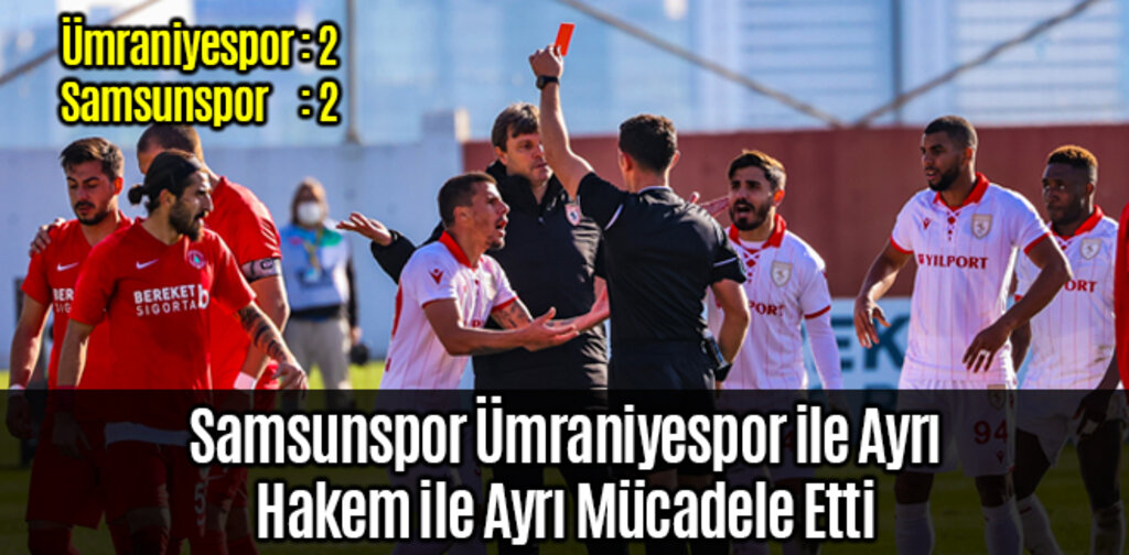 Samsunspor Ümraniyespor Karşısında Hakeme Tosladı
