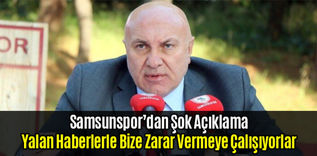 Samsunspor'a Kimler Yalan Haberlerle Zarar Vermeye Çalışıyor