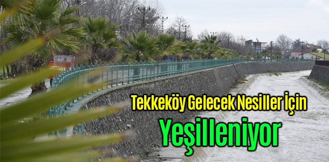 Tekkeköy Gelecek Nesiller İçin Yeşilleniyor