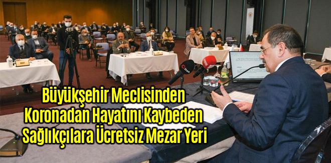 Büyükşehirden Koronadan Hayatını Kaybeden Sağlıkçılara Ücretsiz Mezar Yeri
