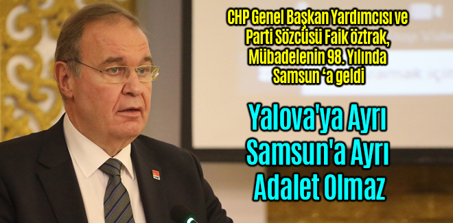 Öztrak, Yalova'ya Ayrı Samsun'a Ayrı Adalet Olmaz