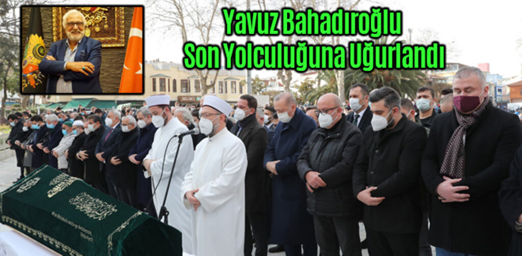 Yavuz Bahadıroğlu Son Yolculuğuna Uğurlandı