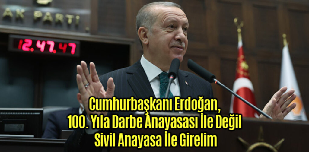 Erdoğan, 100. Yıla Darbe Anayasası İle Değil Sivil Anayasa İle Girelim