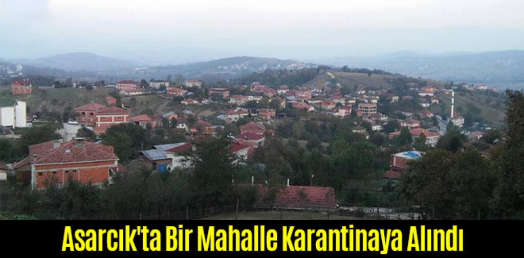 Asarcık'ta Bir Mahalle Karantinaya Alındı
