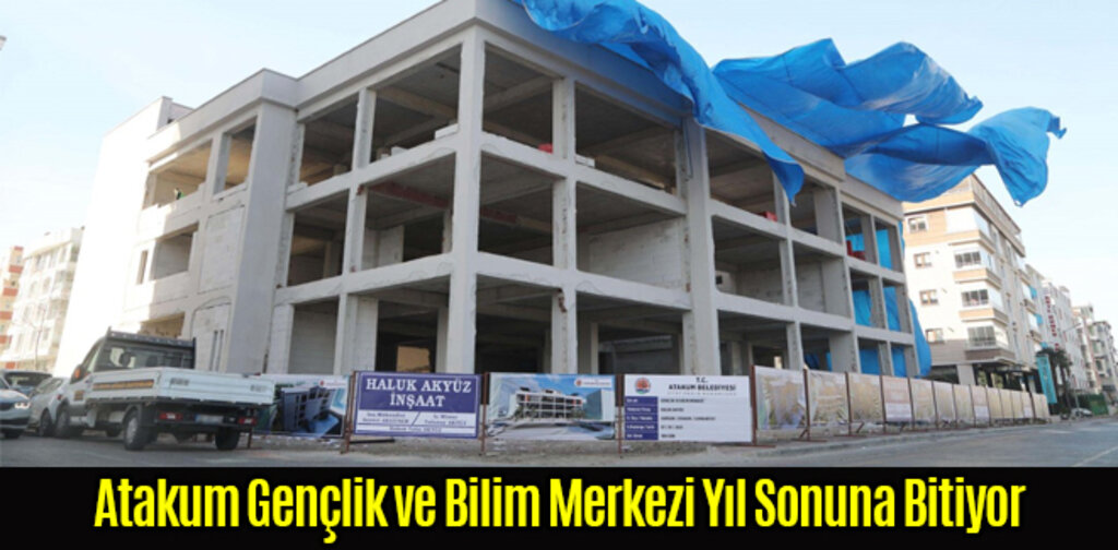 Atakum Gençlik ve Bilim Merkezi Yıl Sonuna Bitiyor