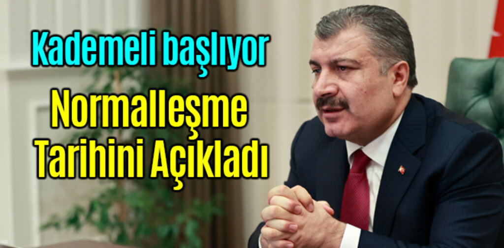 Sağlık Bakanı Fahrettin Koca Normalleşme Tarihini Açıkladı