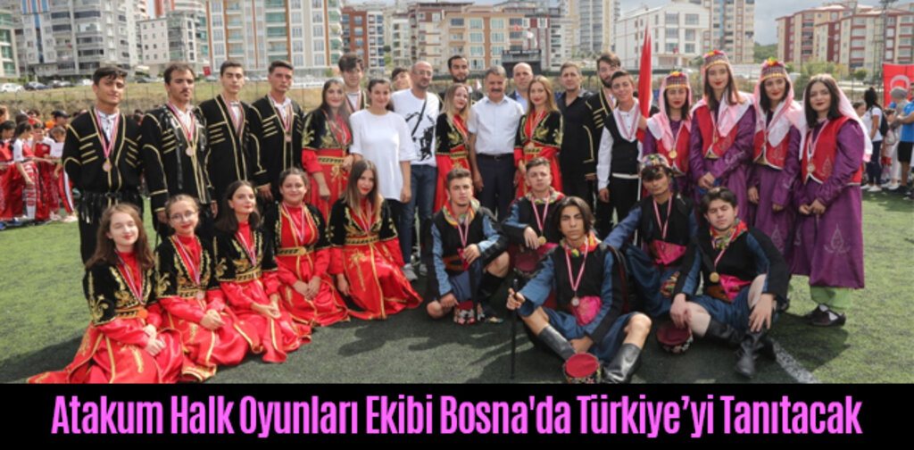 Atakum Halk Oyunları Ekibi Bosna'da Türkiye’yi Tanıtacak