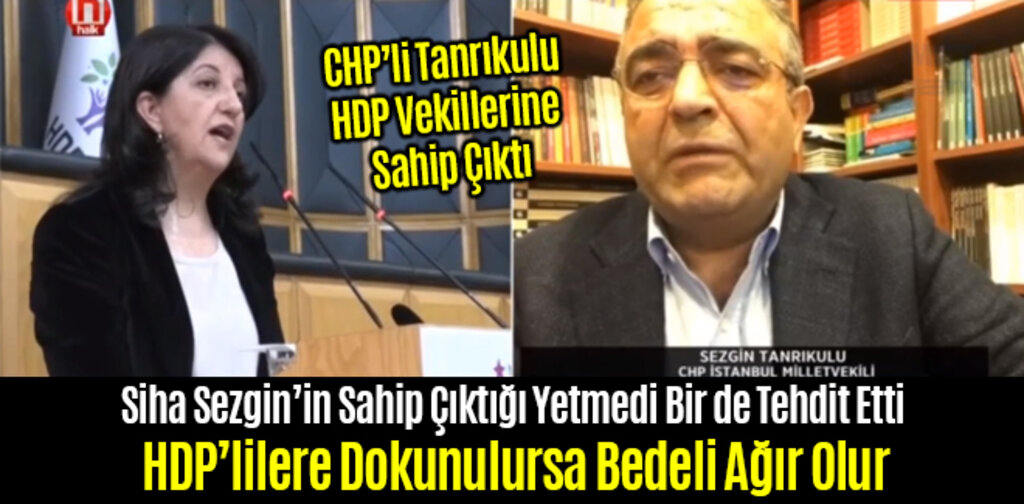 CHP Milletvekili Tanrıkulu HDP Vekillerine Sahip Çıktı