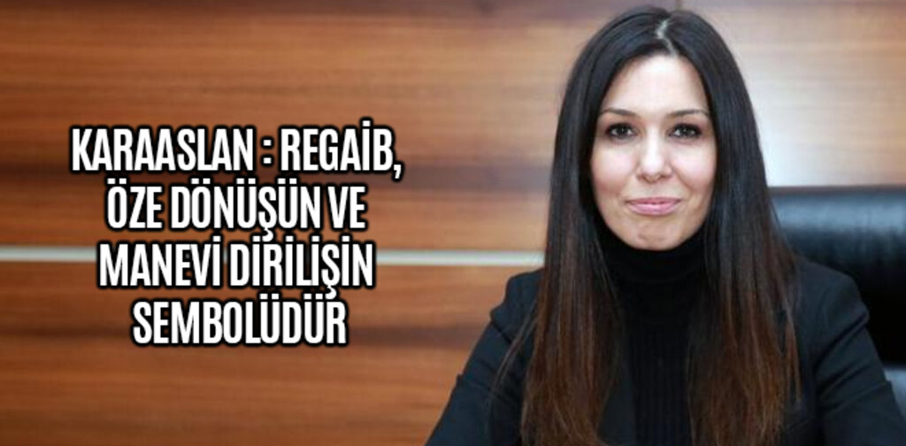 KARAASLAN: REGAİB, ÖZE DÖNÜŞÜN VE MANEVİ DİRİLİŞİN SEMBOLÜDÜR