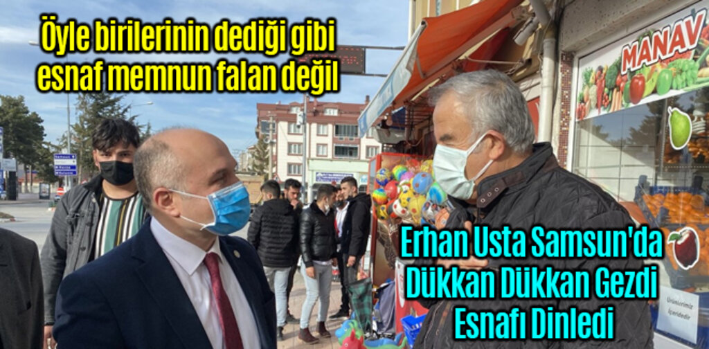 Erhan Usta Samsun'da Dükkan Dükkan Gezdi Esnafı Dinledi
