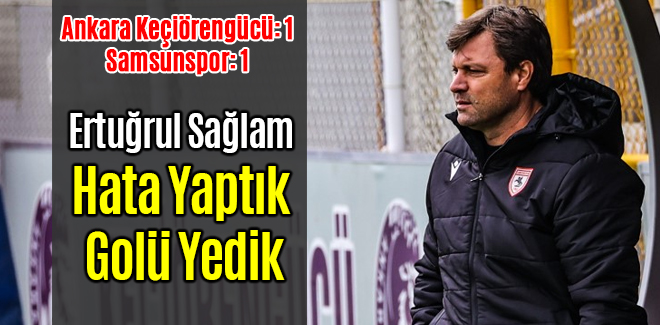 Ertuğrul Sağlam Hata Yaptık Golü Yedik
