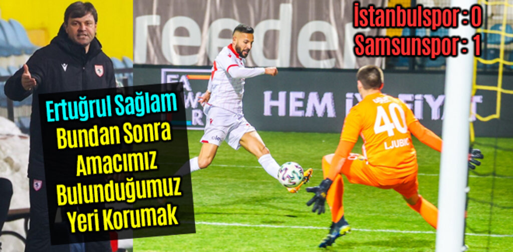 Ertuğrul Sağlam, Bundan Sonra Amacımız Bulunduğumuz Yeri Korumak