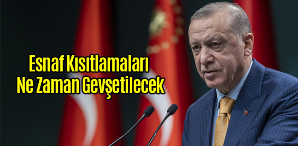 Esnaf Kısıtlamaları Ne Zaman Gevşetilecek