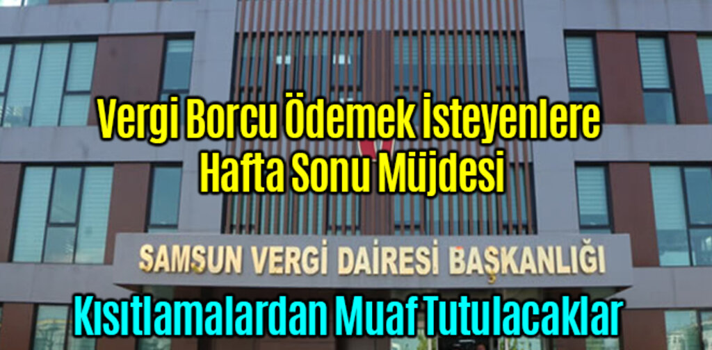 Vergi Borcu Ödemek İsteyenlere Hafta Sonu Müjdesi