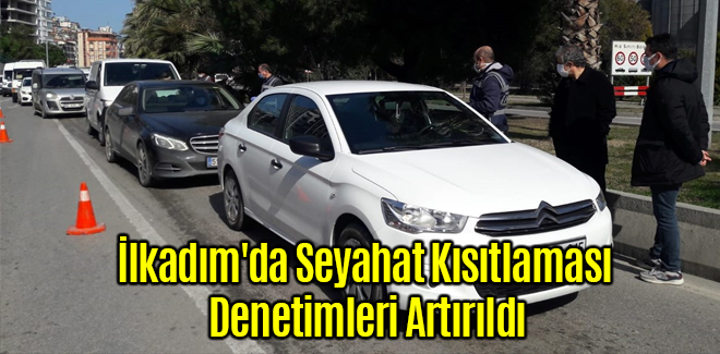 İlkadım'da Seyahat Kısıtlaması Denetimleri Artırıldı