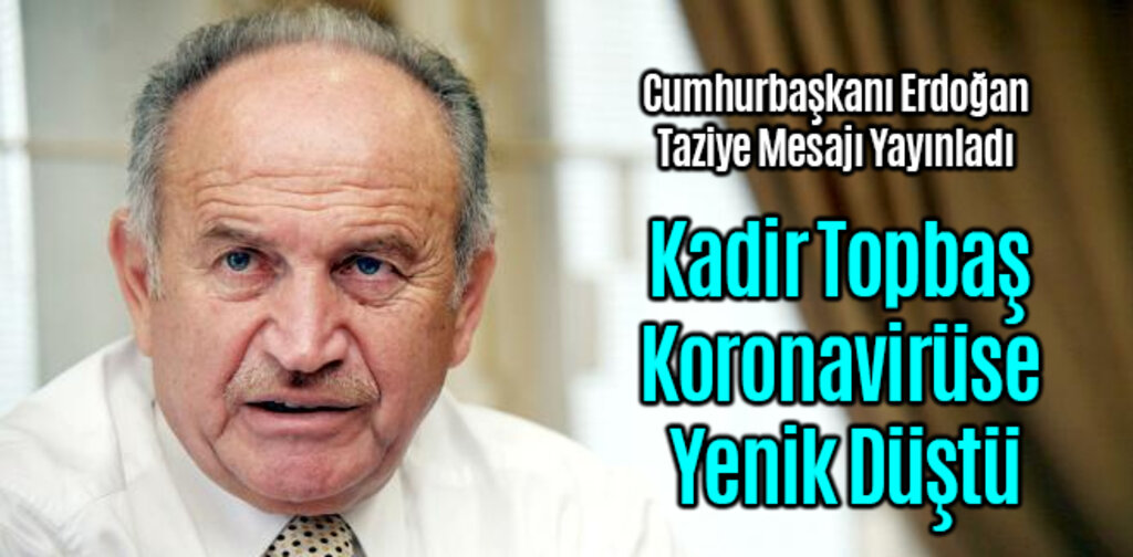 Kadir Topbaş Koronavirüse Yenik Düştü