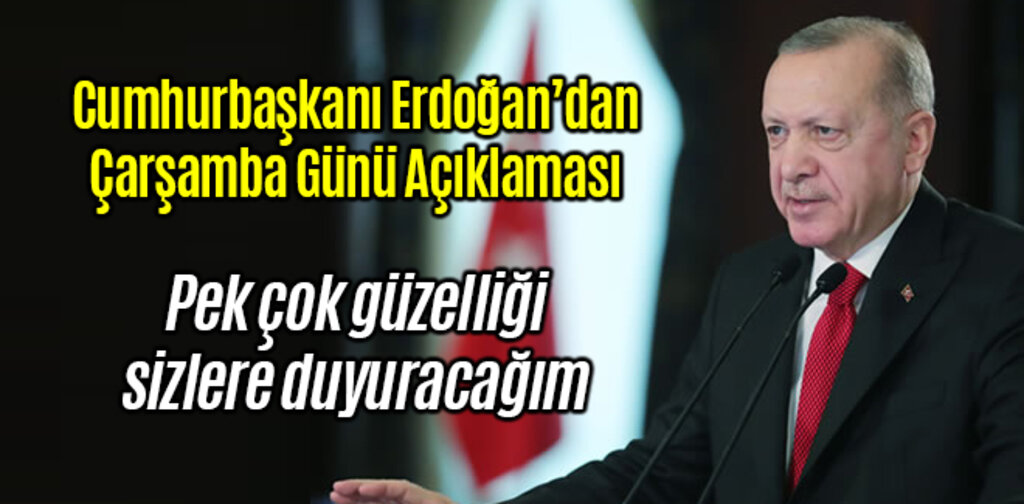 Erdoğan'dan Çarşamba Günü İçin Merak Uyandıran Açıklama